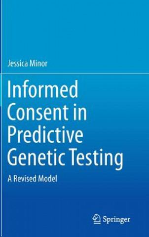 Kniha Informed Consent in Predictive Genetic Testing Jessica Minor