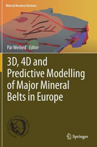 Könyv 3D, 4D and Predictive Modelling of Major Mineral Belts in Europe Pär Weihed