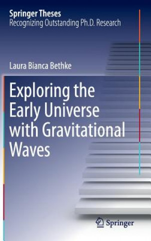 Carte Exploring the Early Universe with Gravitational Waves Laura Bianca Bethke