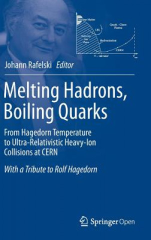 Książka Melting Hadrons, Boiling Quarks - From Hagedorn Temperature to Ultra-Relativistic Heavy-Ion Collisions at CERN Johann Rafelski