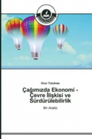 Книга Ca&#287;&#305;m&#305;zda Ekonomi - Cevre &#304;li&#351;kisi ve Surdurulebilirlik Onur Tutulmaz