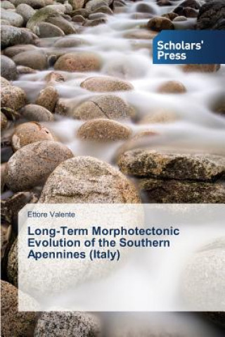 Kniha Long-Term Morphotectonic Evolution of the Southern Apennines (Italy) Valente Ettore