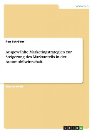 Carte Ausgewahlte Marketingstrategien zur Steigerung des Marktanteils in der Automobilwirtschaft Ron Schroder