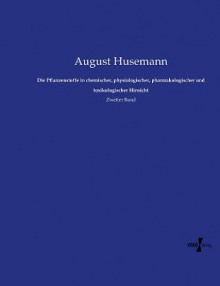 Книга Pflanzenstoffe in chemischer, physiologischer, pharmakologischer und toxikologischer Hinsicht August Husemann