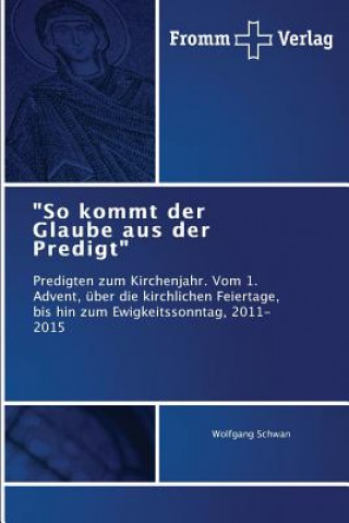 Könyv So kommt der Glaube aus der Predigt Schwan Wolfgang