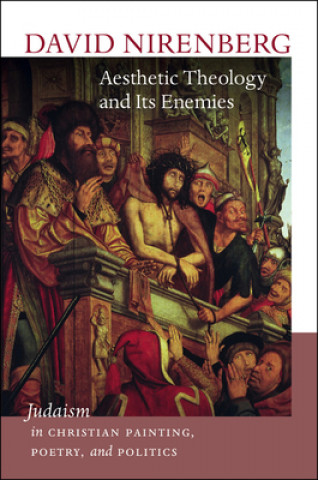 Knjiga Aesthetic Theology and Its Enemies David Nirenberg