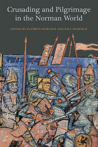 Kniha Crusading and Pilgrimage in the Norman World Kathryn Hurlock