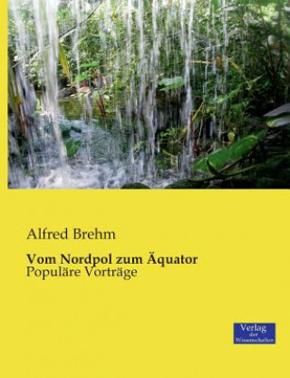 Kniha Vom Nordpol zum AEquator Alfred Brehm