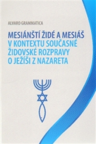 Kniha Mesiánští židé a Mesiáš v kontextu současné židovské rozpravy o Ježíši z Nazareta Alvaro Grammatica