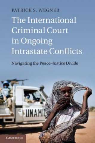 Carte International Criminal Court in Ongoing Intrastate Conflicts Patrick S. Wegner