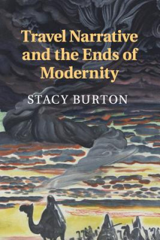 Book Travel Narrative and the Ends of Modernity Stacy Burton