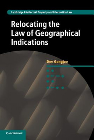Kniha Relocating the Law of Geographical Indications Dev Gangjee