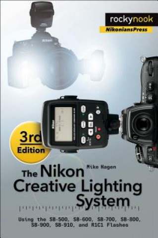 Könyv Nikon Creative Lighting System, 3rd Edition Mike Hagen