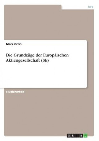 Könyv Grundzuge der Europaischen Aktiengesellschaft (SE) Mark Groh