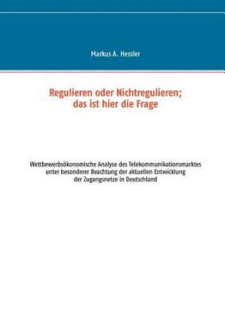 Könyv Regulieren oder Nichtregulieren; das ist hier die Frage Markus a Hessler