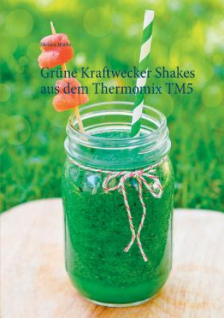 Kniha Grune Kraftwecker Shakes aus dem Thermomix TM5 Melissa Marks