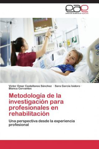Könyv Metodologia de la investigacion para profesionales en rehabilitacion Castellanos Sanchez Victor Omar