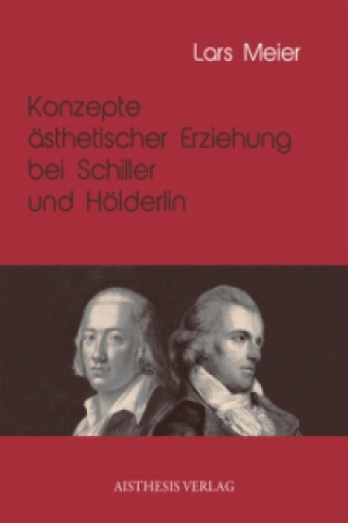 Kniha Konzepte ästhetischer Erziehung bei Schiller und Hölderlin Lars Meier