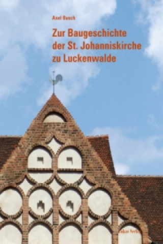 Książka Zur Baugeschichte der St. Johanniskirche zu Luckenwalde 