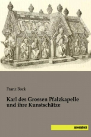 Książka Karl des Grossen Pfalzkapelle und ihre Kunstschätze Franz Bock