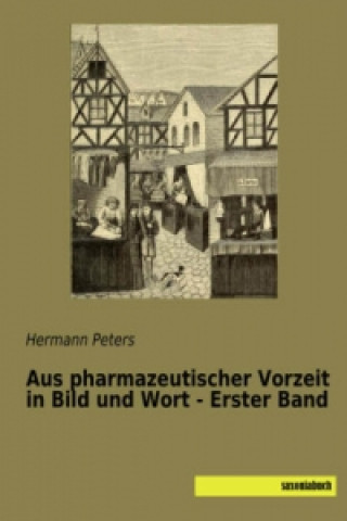 Książka Aus pharmazeutischer Vorzeit in Bild und Wort - Erster Band Hermann Peters