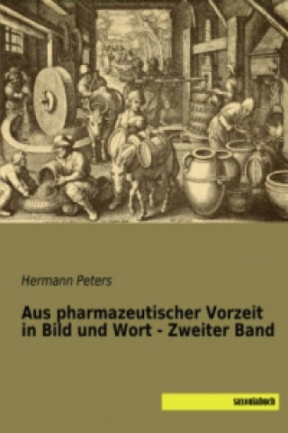 Carte Aus pharmazeutischer Vorzeit in Bild und Wort - Zweiter Band Hermann Peters
