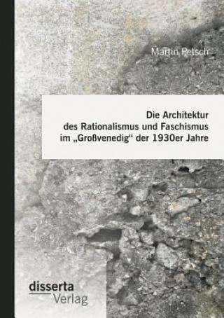 Книга Architektur des Rationalismus und Faschismus im "Grossvenedig der 1930er Jahre Martin Petsch