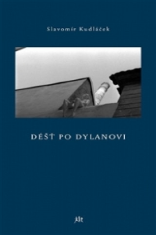 Kniha Déšt po Dylanovi Slavomír Kudláček