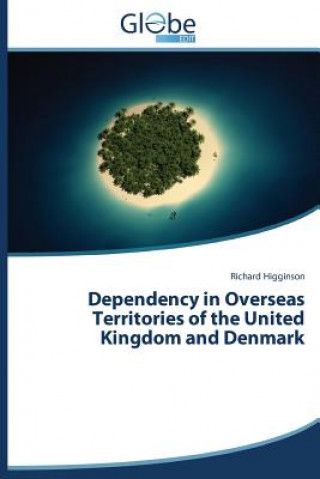 Kniha Dependency in Overseas Territories of the United Kingdom and Denmark Higginson Richard