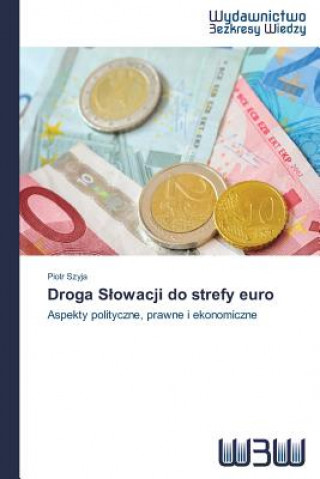 Kniha Droga Slowacji do strefy euro Szyja Piotr