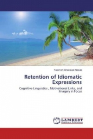 Kniha Retention of Idiomatic Expressions Fatemeh Ghanavati Nasab