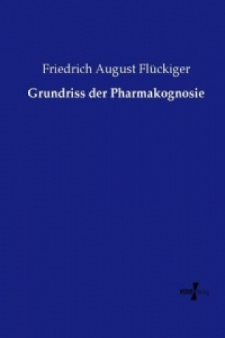 Knjiga Grundriss der Pharmakognosie Friedrich August Flückiger