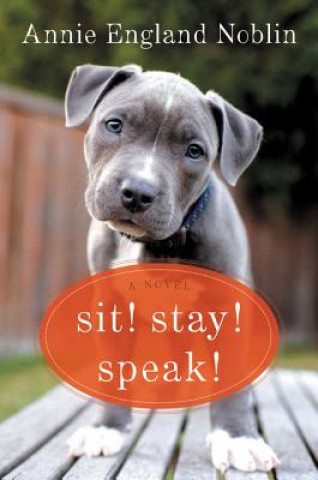 Kniha Sit! Stay! Speak! Annie England Noblin