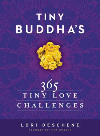 Könyv Tiny Buddha's 365 Tiny Love Challenges Lori Deschene
