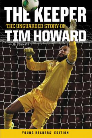 Könyv Keeper: The Unguarded Story of Tim Howard Tim Howard