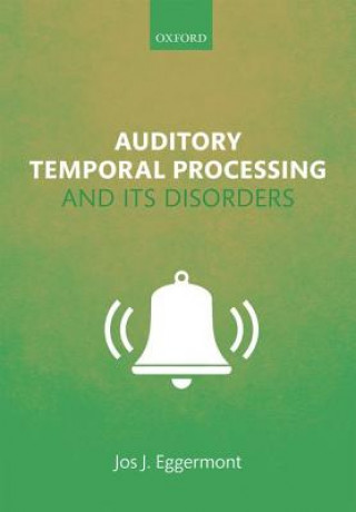 Knjiga Auditory Temporal Processing and its Disorders Jos J. Eggermont