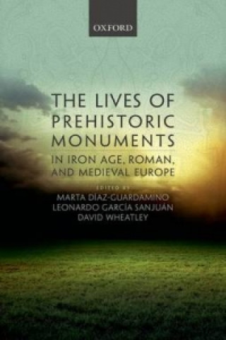 Livre Lives of Prehistoric Monuments in Iron Age, Roman, and Medieval Europe Marta D?-Guardamino