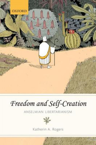 Carte Freedom and Self-Creation Katherin A. Rogers
