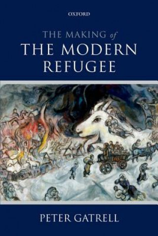 Kniha Making of the Modern Refugee Peter Gatrell