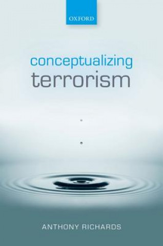 Könyv Conceptualizing Terrorism Anthony Richards