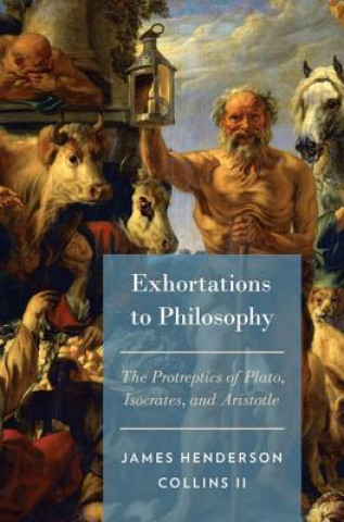 Книга Exhortations to Philosophy James Henderson Collins