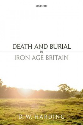 Könyv Death and Burial in Iron Age Britain Dennis Harding