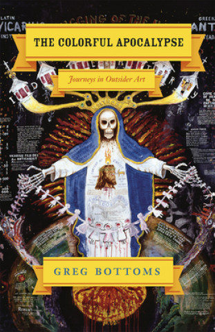 Книга Colorful Apocalypse - Journeys in Outsider Art Greg Bottoms