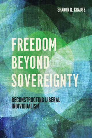 Könyv Freedom Beyond Sovereignty Sharon R. Krause