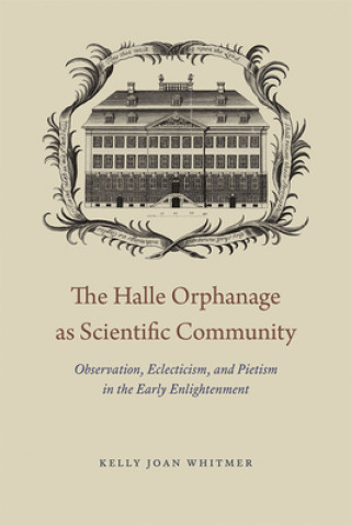 Kniha Halle Orphanage as Scientific Community Kelly Joan Whitmer