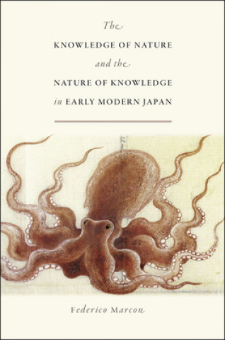 Kniha Knowledge of Nature and the Nature of Knowledge in Early Modern Japan Federico Marcon