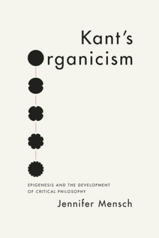 Kniha Kant's Organicism Jennifer Mensch