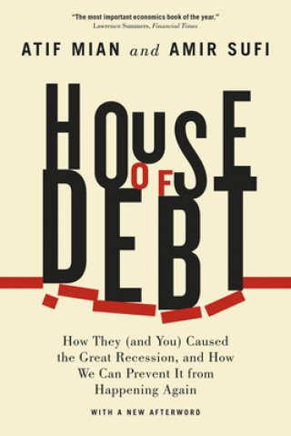 Kniha House of Debt - How They (and You) Caused the Great Recession, and How We Can Prevent It from Happening Again Atif Mian