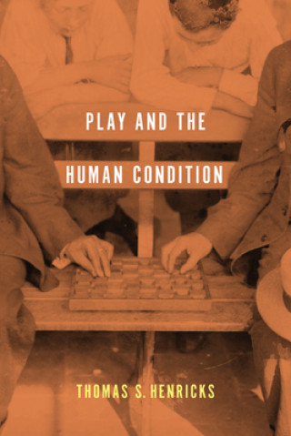 Könyv Play and the Human Condition Thomas S Henricks