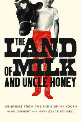 Kniha Land of Milk and Uncle Honey Alan Guebert